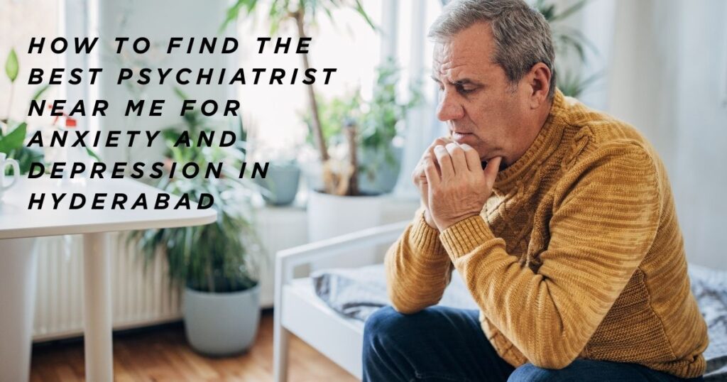 best-psychiatrist-near-me-anxiety-depression-hyderabad