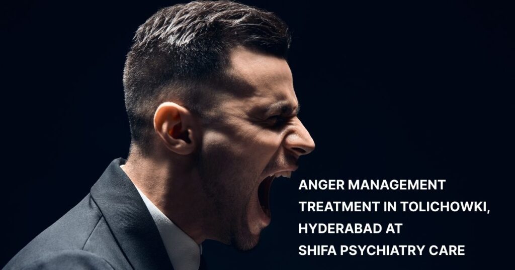 anger management treatment tolichowki hyderabad dr imran syed shifa psychiatry care