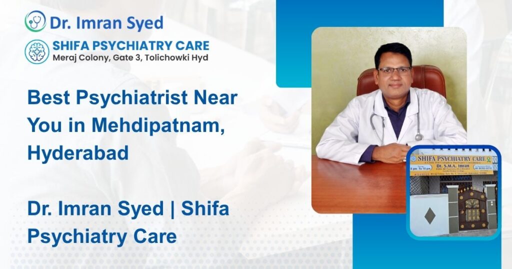 best psychiatrist near you in mehdipatnam hyderabad dr imran syed shifa psychiatry care tolichowki