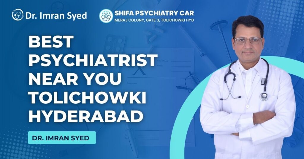 best psychiatrist near you tolichowki hyderabad dr imran syed shifa psychiatry care