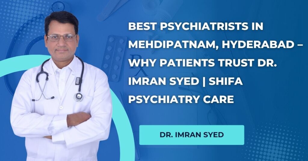 best psychiatrists in mehdipatnam hyderabad