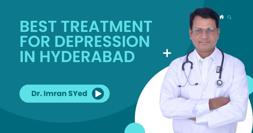 Which Is the Best Treatment for Depression ? dr imran syed shifa psychiatry care tolichowki