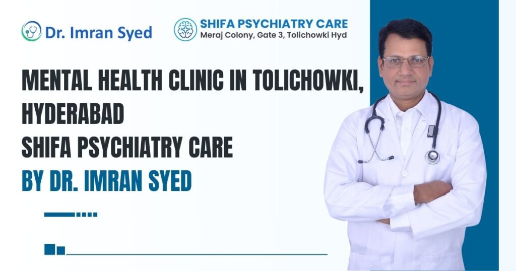 mental health clinic tolichowki hyderabad dr imran syed shifa psychiatry care