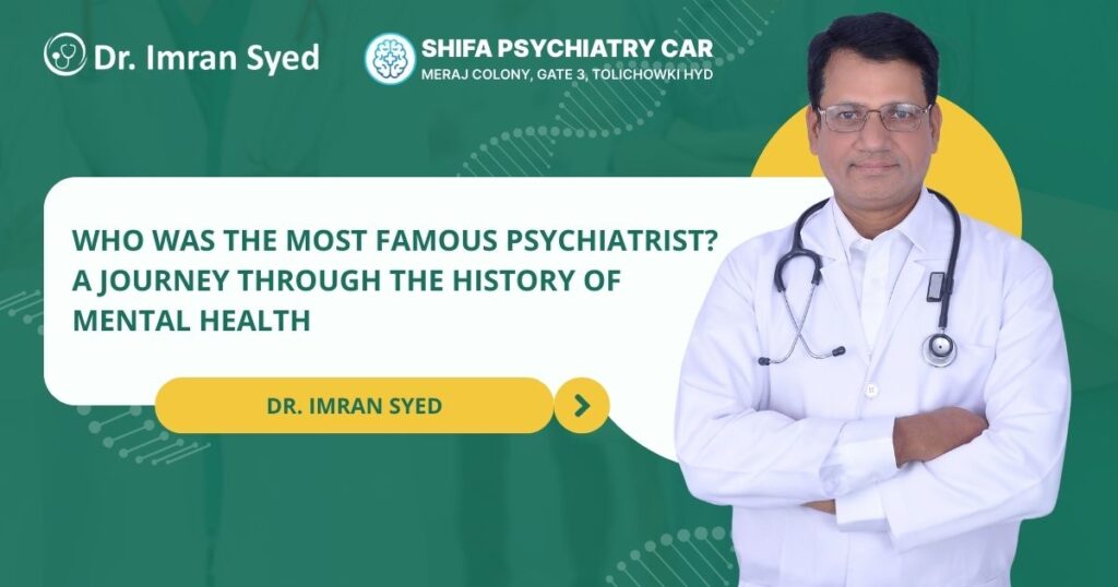 most famous psychiatrist in history mental health sigmund freud aaron beck dr imran syed shifa psychiatry care hyderabad