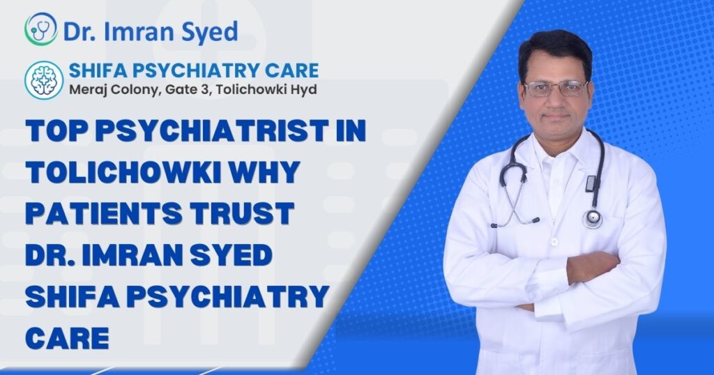 top psychiatrist in tolichowki hyderabad dr imran syed shifa psychiatry care