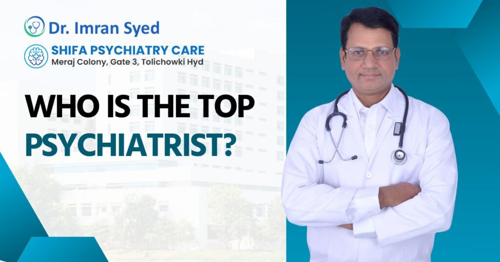 who is the top psychiatrist hyderabad dr imran syed shifa psychiatry care tolichowki