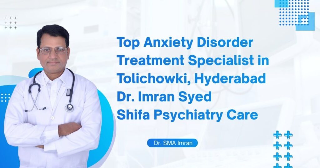 top anxiety disorder treatment specialist in tolichowki hyderabad