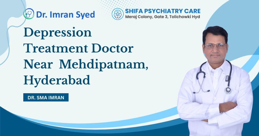 depression treatment doctor near mehdipatnam hyderabad dr imran syed shifa psychiatry care tolichowki