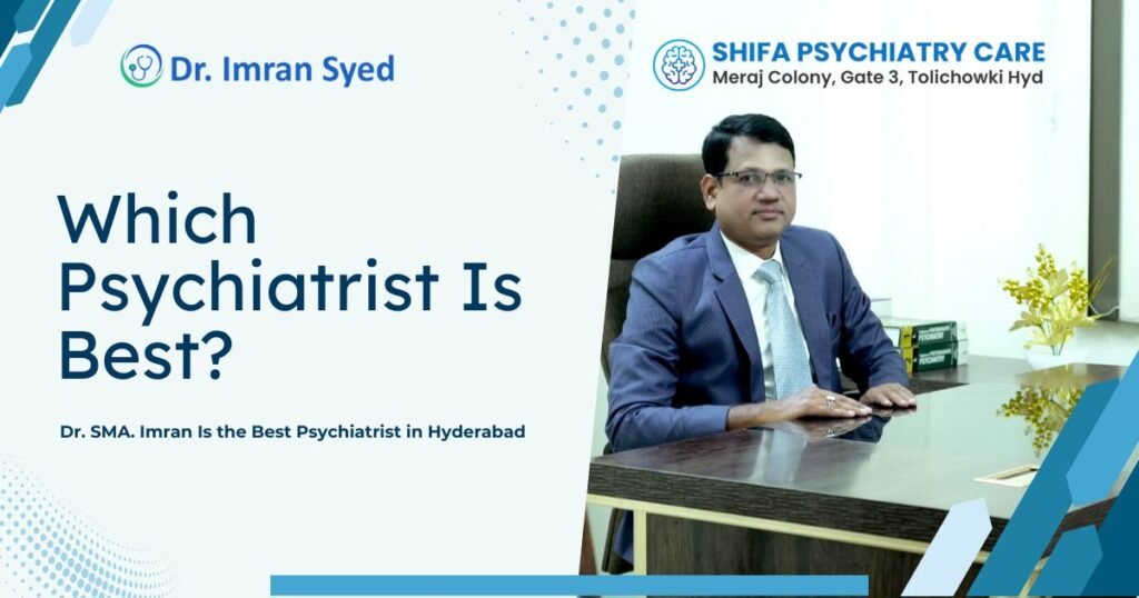 which psychiatrist is best hyderabad dr imran syed shifa psychiatry care tolichowki