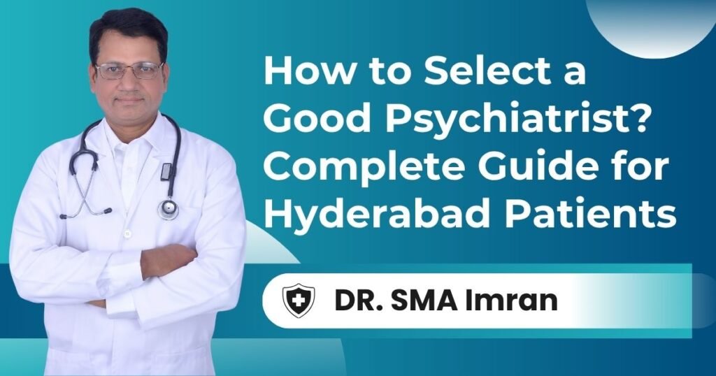 how to select a good psychiatrist hyderabad dr imran syed shifa psychiatry care tolichowki near me